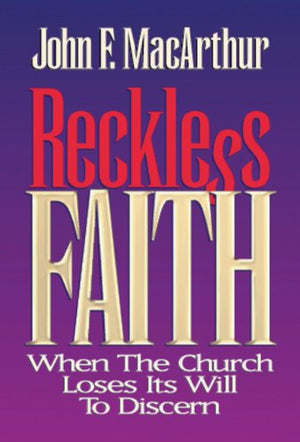 Reckless Faith: When The Church Loses Its Will To Discern,New