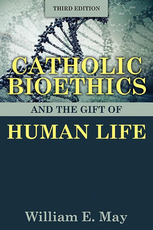 Catholic Bioethics and the Gift of Human Life, Third Edition,Used