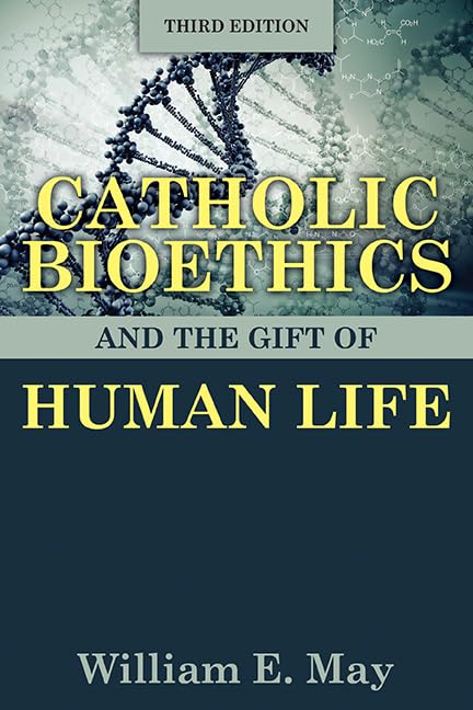 Catholic Bioethics and the Gift of Human Life, Third Edition,Used