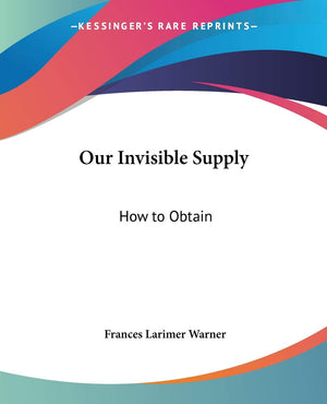 Our Invisible Supply: How to Obtain,Used