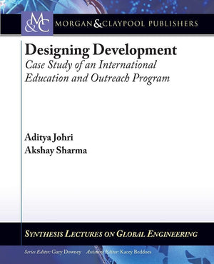 Designing Development: Case Study of an International Education and Outreach Program (Synthesis Lectures on Global Engineering),Used