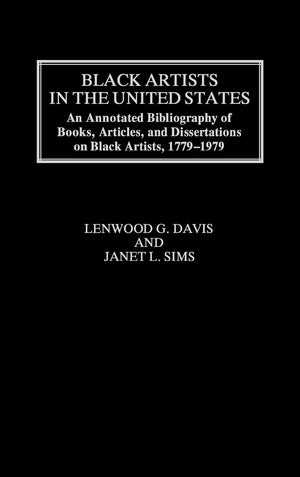 Black Artists In The United States: An Annotated Bibliography Of Books, Articles, And Dissertations On Black Artists, 17791979