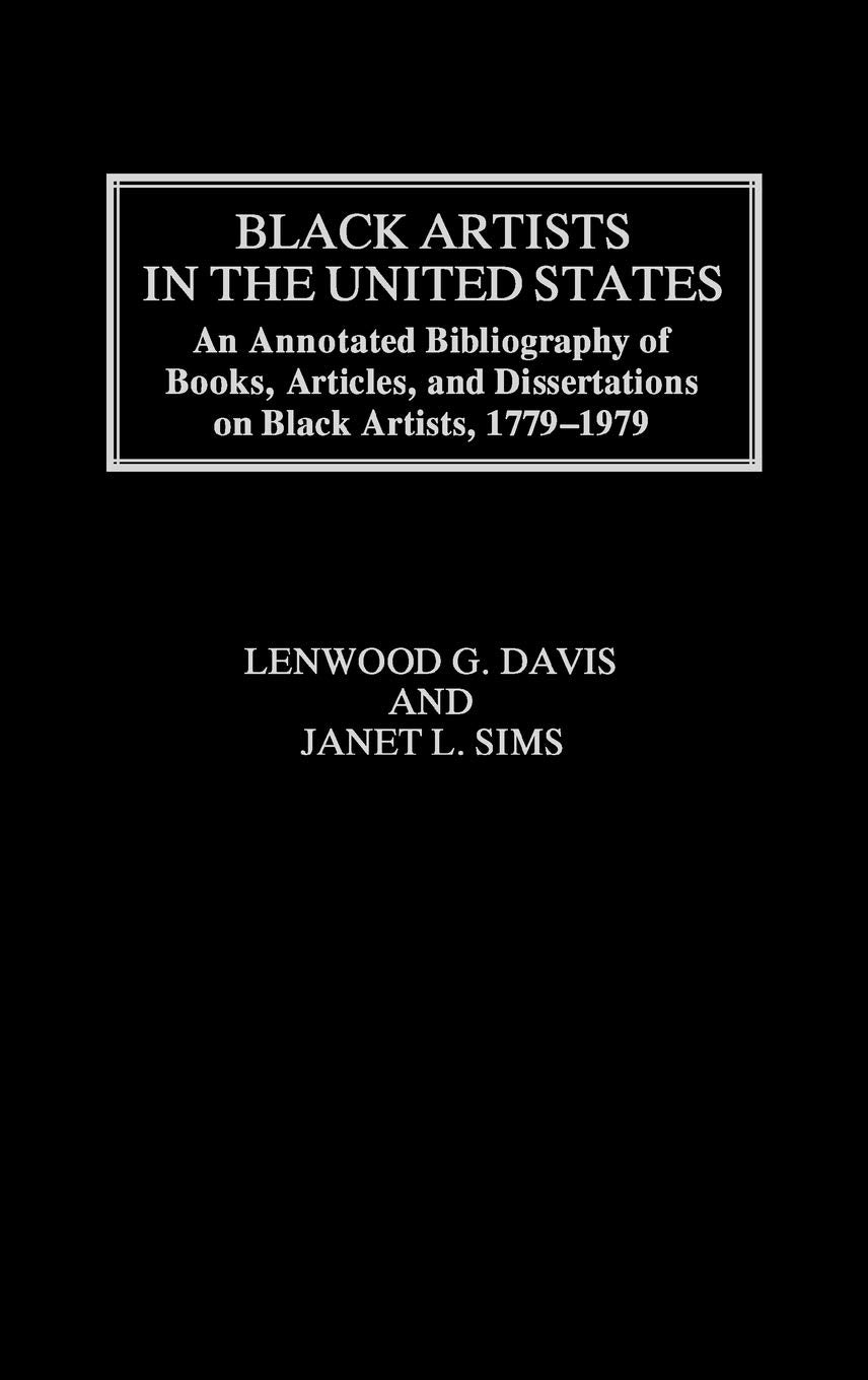 Black Artists In The United States: An Annotated Bibliography Of Books, Articles, And Dissertations On Black Artists, 17791979