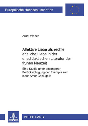 Affektive Liebe als rechte eheliche Liebe in der ehedidaktischen Literatur der frhen Neuzeit: Eine Studie unter besonderer Berck,Used