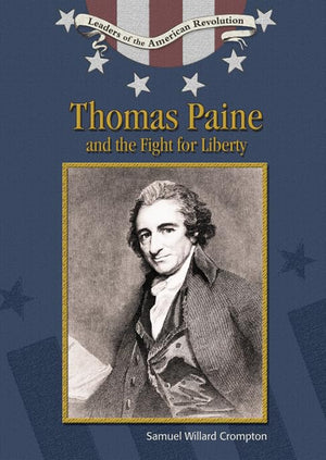 Thomas Paine and the Fight for Liberty (Leaders of the American Revolution),New