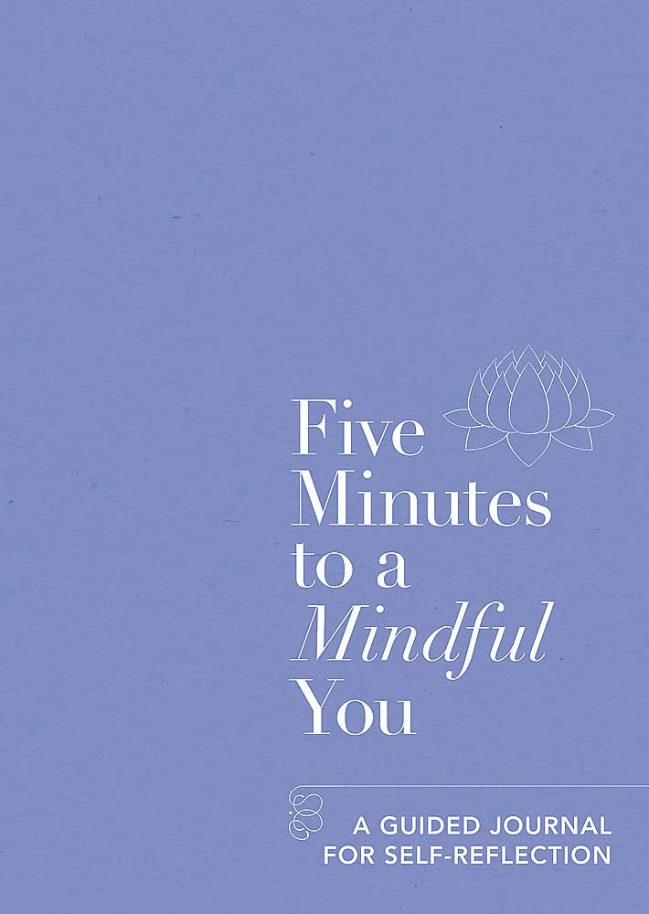 Five Minutes To A Mindful You: A Guided Journal For Selfreflection