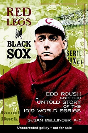 Red Legs and Black Sox: Edd Roush and the Untold Story of the 1919 World Series,New