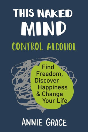 This Naked Mind: Control Alcohol, Find Freedom, Discover Happiness & Change Your Life,New