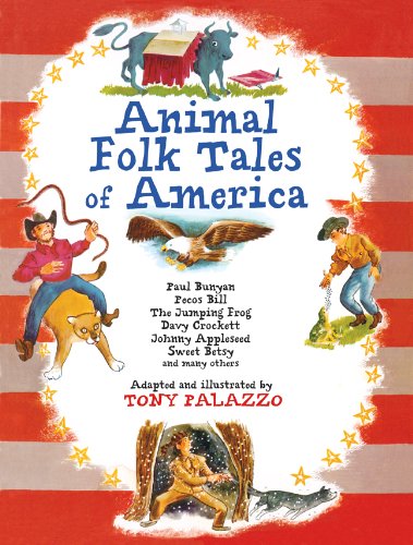 Animal Folk Tales of America: Paul Bunyan, Pecos Bill, the Jumping Frog, Davy Crockett, Johnny Appleseed, Sweet Betsy, and Many