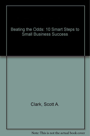 Beating the Odds: 10 Smart Steps to Small Business Success,Used