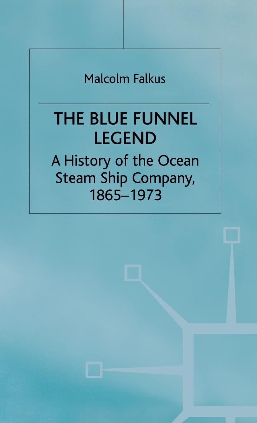 The Blue Funnel Legend: A History Of The Ocean Steam Ship Company, 18651973,New