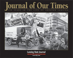 Journal of Our Times: 150 Years In the Life of Greater Lansing,Used