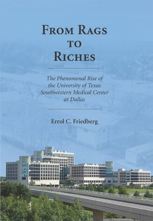 From Rags to Riches: The Phenomenal Rise of the University of Texas Southwestern Medical Center at Dallas,Used