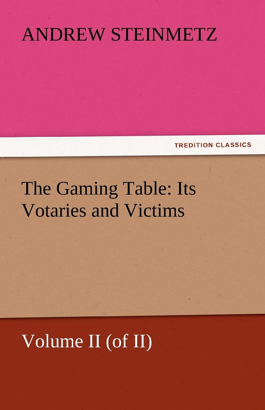 The Gaming Table: Its Votaries and Victims,Used