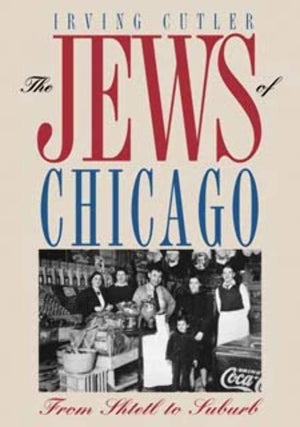 The Jews of Chicago: From Shtetl to Suburb (Ethnic History of Chicago),Used