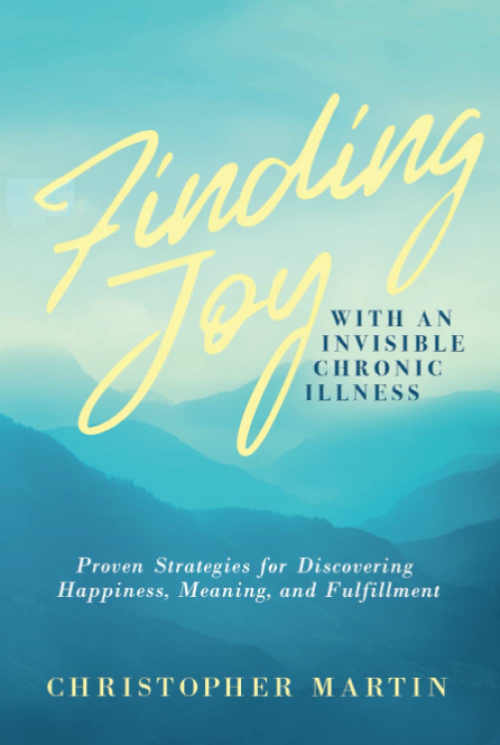 Finding Joy with an Invisible Chronic Illness: Proven Strategies for Discovering Happiness, Meaning, and Fulfillment,Used