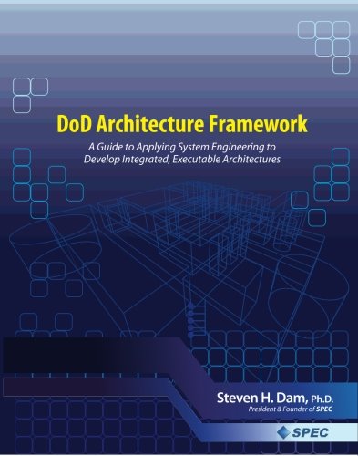 DoD Architecture Framework: A Guide to Applying System Engineering to Develop Integrated Executable Architectures,Used