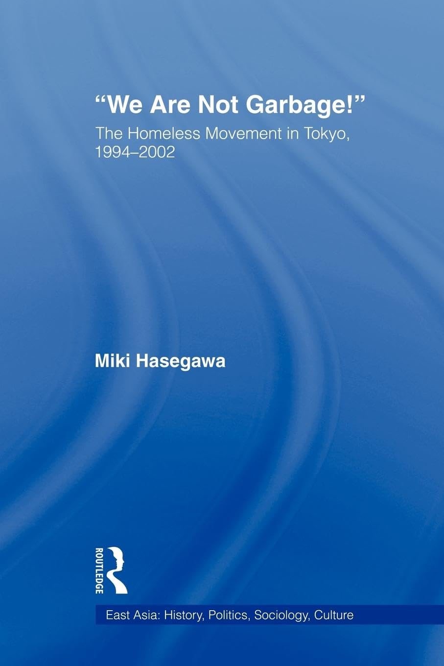 We Are Not Garbage! (East Asia: History, Politics, Sociology And Culture)