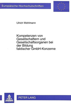 Kompetenzen Von Gesellschaftern Und Gesellschaftsorganen Bei Der Bildung Faktischer Gmbhkonzerne (Europische Hochschulschriften,Used
