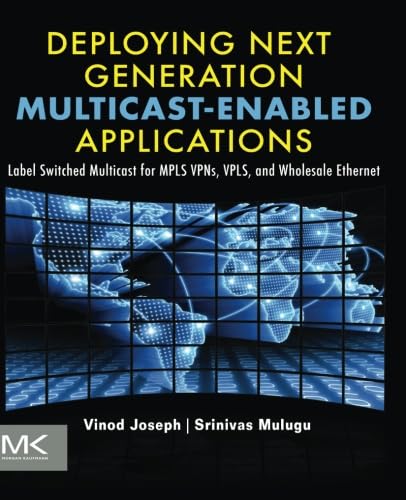 Deploying Next Generation Multicastenabled Applications: Label Switched Multicast for MPLS VPNs, VPLS, and Wholesale Ethernet,Used