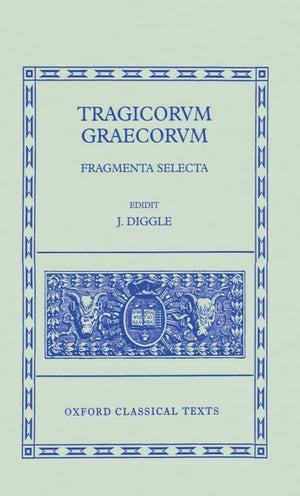 Tragicorum Graecorum: Fragmenta Selecta (Oxford Classical Texts)