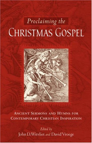 Proclaiming The Christmas Gospel: ANCIENT SERMONS AND HYMNS FOR CONTEMPORARY CHRISTIAN INSPIRATION,Used