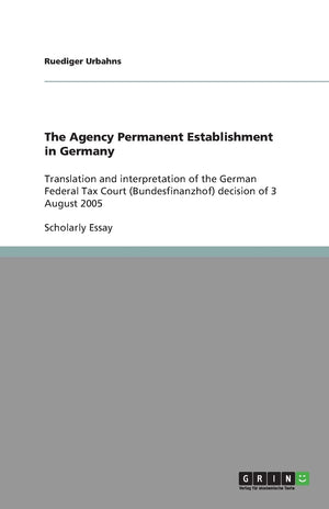 The Agency Permanent Establishment in Germany: Translation and interpretation of the German Federal Tax Court (Bundesfinanzhof) ,Used