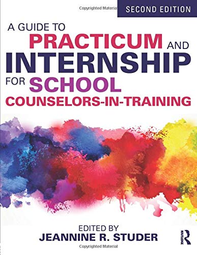A Guide to Practicum and Internship for School CounselorsinTraining,New