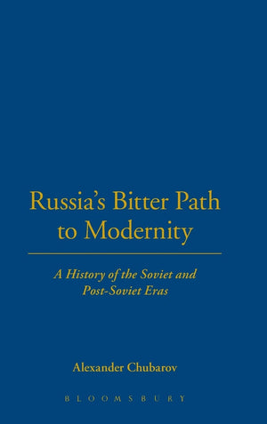 Russia's Bitter Path to Modernity: A History of the Soviet and PostSoviet Eras,New