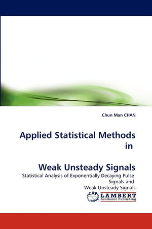 Applied Statistical Methods in Weak Unsteady Signals: Statistical Analysis of Exponentially Decaying Pulse Signals and Weak Unst,Used