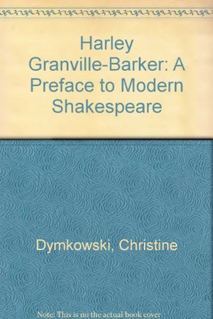 Harley Granville Barker: A Preface to Modern Shakespeare,Used