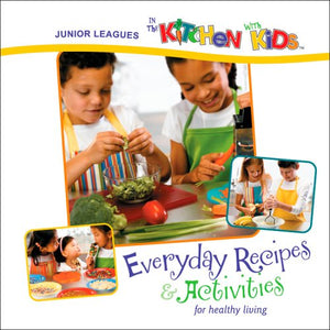 Junior Leagues In The Kitchen With Kids: Everyday Recipes & Activities For Healthy Living,New
