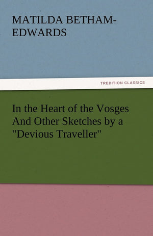 In the Heart of the Vosges and Other Sketches by a Devious Traveller,Used