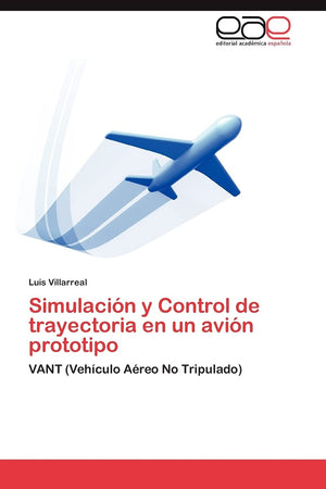 Simulacin y Control de trayectoria en un avin prototipo: VANT (Vehculo Areo No Tripulado) (Spanish Edition),Used