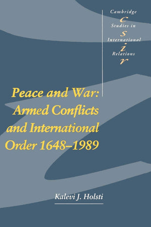Peace And War: Armed Conflicts And International Order, 16481989 (Cambridge Studies In International Relations, Series Number 1,New