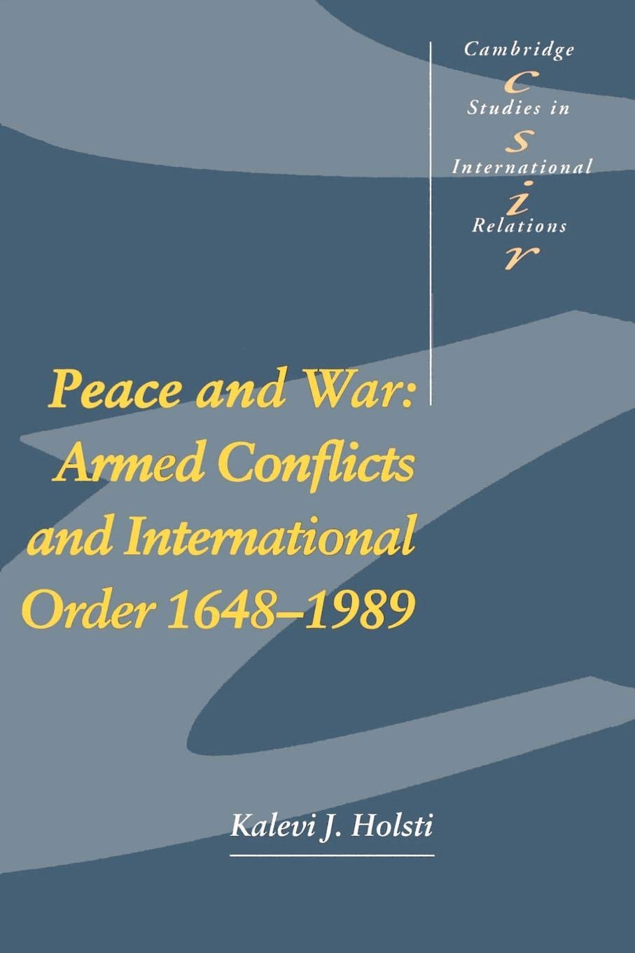 Peace And War: Armed Conflicts And International Order, 16481989 (Cambridge Studies In International Relations, Series Number 1,New