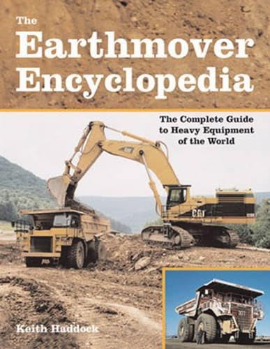 The Earthmover Encyclopedia: The Complete Guide To Heavy Equipment Of The World