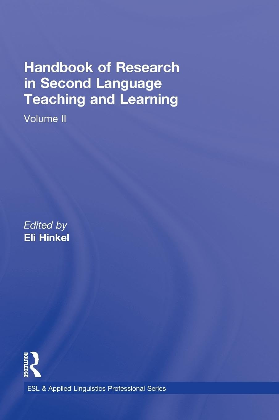 Handbook of Research in Second Language Teaching and Learning: Volume 2 (ESL & Applied Linguistics Professional Series),Used