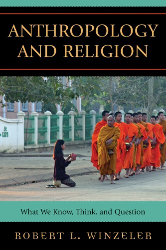Anthropology and Religion: What We Know, Think, and Question,Used