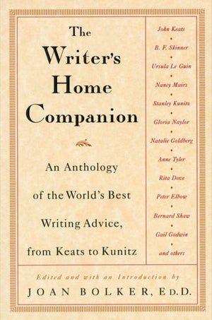 The Writer's Home Companion: An Anthology of the World's Best Writing Advice, From Keats to Kunitz,Used