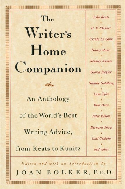 The Writer's Home Companion: An Anthology of the World's Best Writing Advice, From Keats to Kunitz,Used