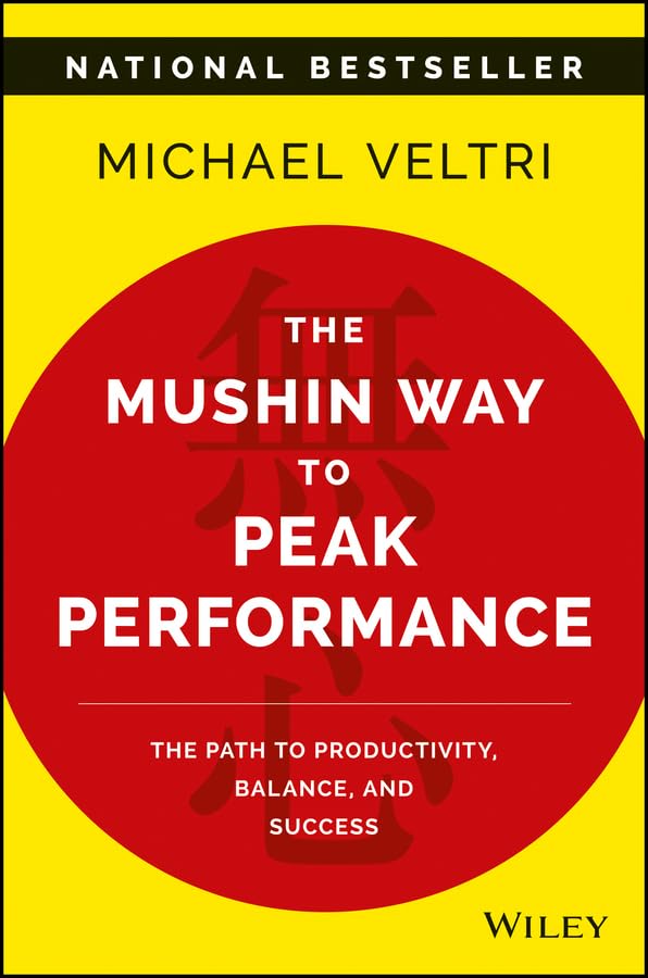 The Mushin Way to Peak Performance: The Path to Productivity, Balance, and Success,Used
