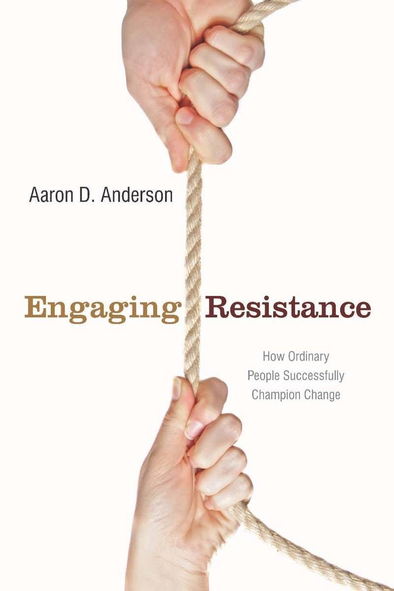 Engaging Resistance: How Ordinary People Successfully Champion Change,Used