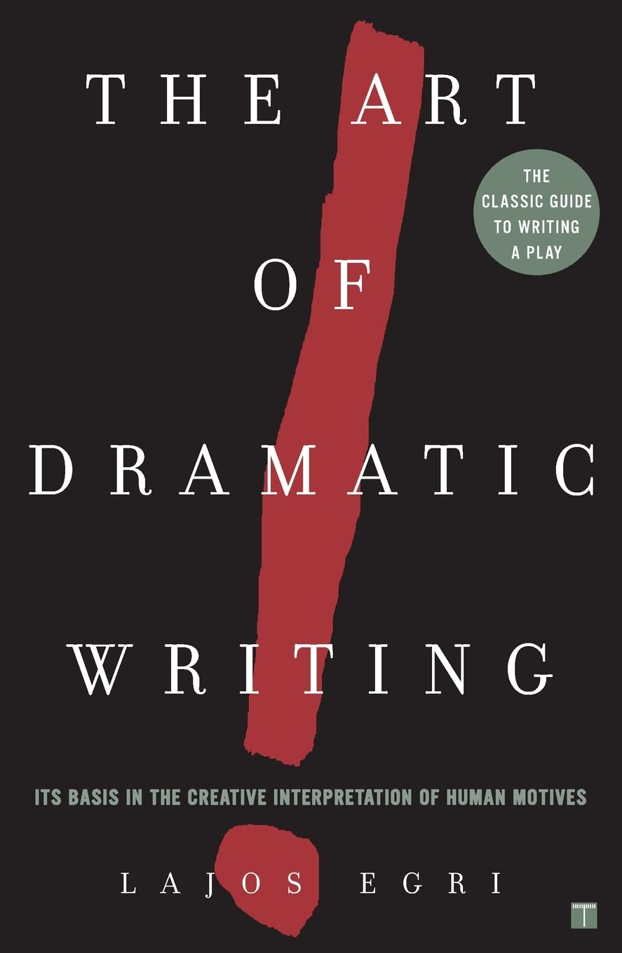 The Art Of Dramatic Writing: Its Basis In The Creative Interpretation Of Human Motives