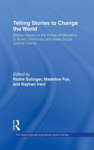 Telling Stories To Change The World: Global Voices On The Power Of Narrative To Build Community And Make Social Justice Claims (