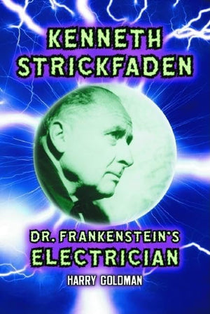 Kenneth Strickfaden, Dr. Frankenstein'S Electrician