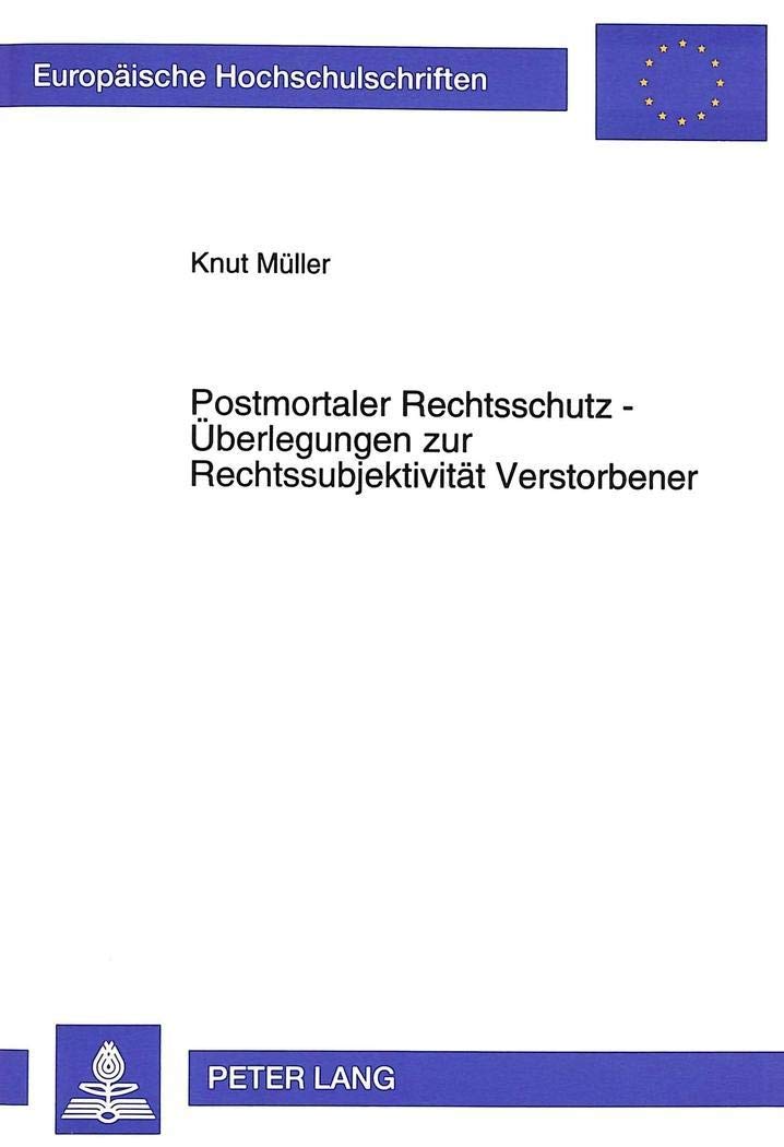 Postmortaler Rechtsschutz  Berlegungen Zur Rechtssubjektivitt Verstorbener (Europische Hochschulschriften Recht) (German Editio,Used