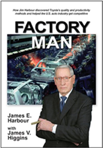 Factory Man: How Jim Harbour Discovered Toyotas Quality and Productivity Methods and Helped the U.S. Auto Industry Get Competiti,Used