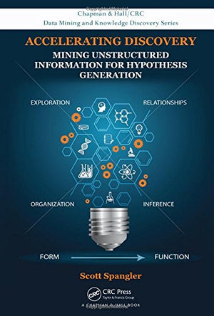 Accelerating Discovery: Mining Unstructured Information for Hypothesis Generation (Chapman & Hall/CRC Data Mining and Knowledge ,Used