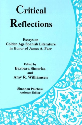 Critical Reflections: Essays On Golden Age Spanish Literature In Honor Of James A. Parr,Used